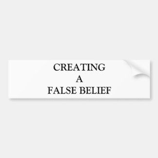 CREATING A FALSE BELIEF BUMPER STICKER