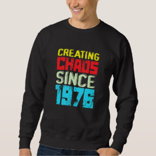 Creating Chaos Since 1976 46 Years Of Causing Chao Sweatshirt