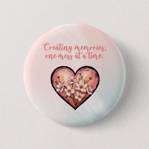 Creating Memories One Mess At A Time Design 6 Cm Round Badge