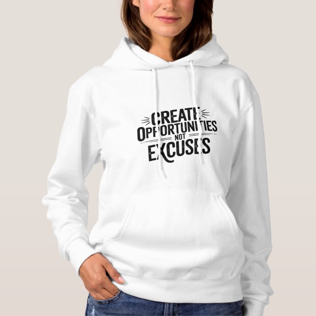 Creating opportunities, not excuses. hoodie (Front)