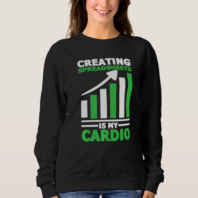 Creating Spreadsheets Is My Cardio Data Science Ac Sweatshirt (Front)