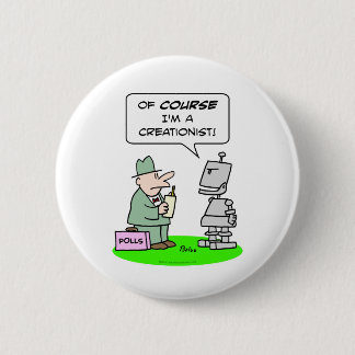 creationist robot course religion polls 6 cm round badge