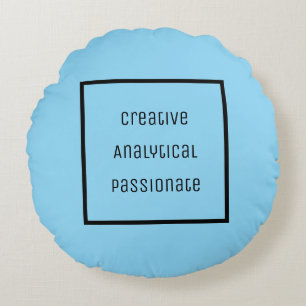 Creative, Analytical, Passionate Round Pillow