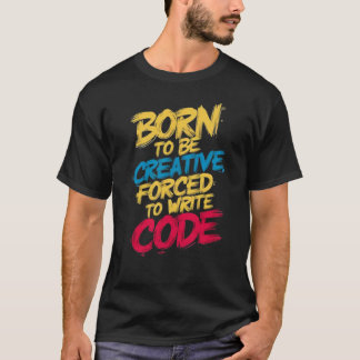 Creative Coder: Born to Be Creative, T-Shirt