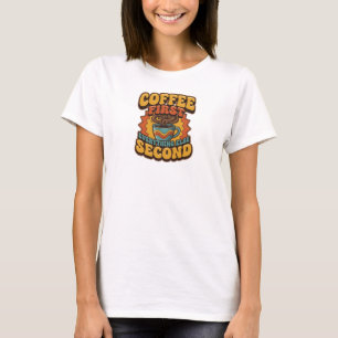 Creative COFFEE FIRST EVERYTHING SECOND Statement T-Shirt