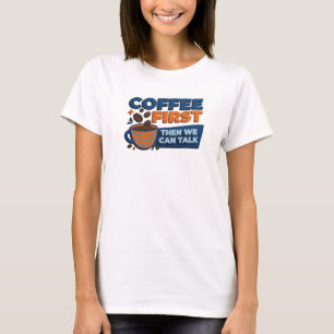 Creative COFFEE FIRST THEN TALK Style Statement T-Shirt