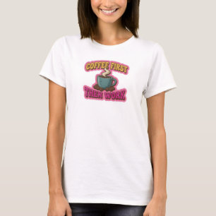 Creative COFFEE FIRST THEN WORK Fashion Print T-Shirt