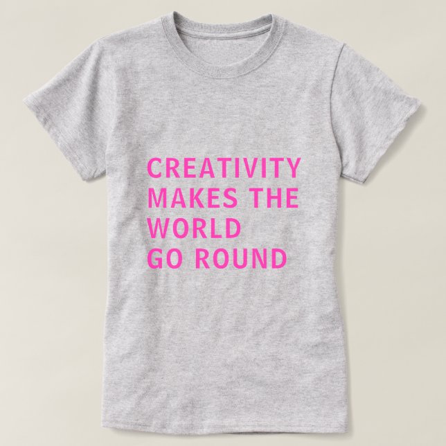 Creative Creativity Quote Pink Typography Grey T-Shirt (Design Front)