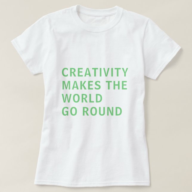 Creative Creativity Slogan Quote Green Typography T-Shirt (Design Front)