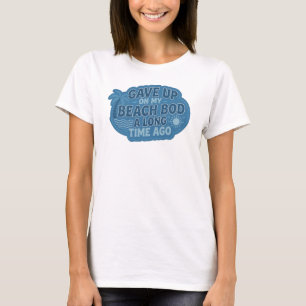 Creative GAVE UP BEACH BOD LONG AGO Art Design T-Shirt