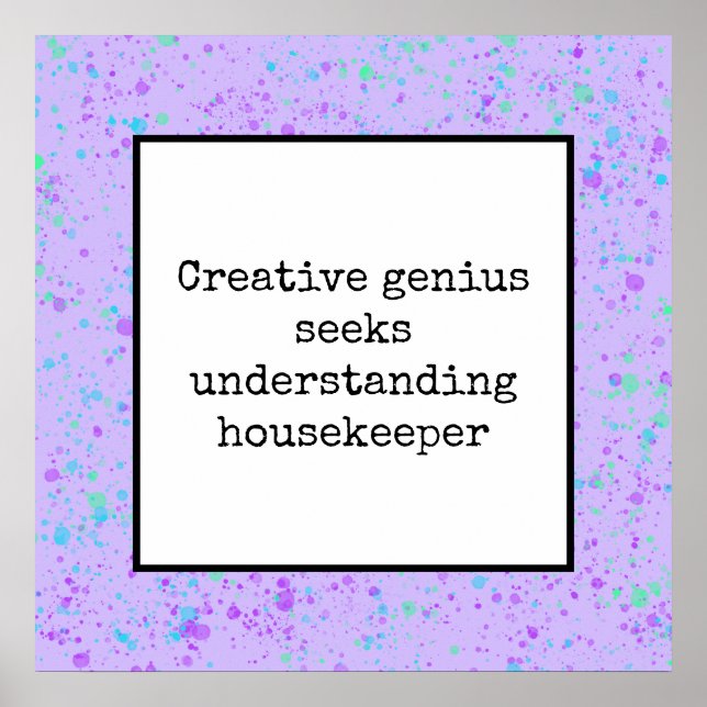 Creative Genius Seeks Understanding Housekeeper Po Poster (Front)