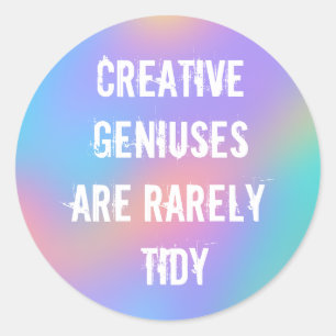 Creative Geniuses are Rarely Tidy Classic Round St Classic Round Sticker