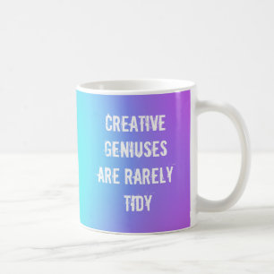 Creative Geniuses are Rarely Tidy Coffee Mug