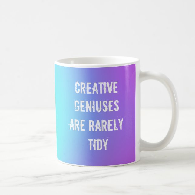 Creative Geniuses are Rarely Tidy Coffee Mug (Right)
