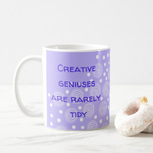 Creative Geniuses are Rarely Tidy Coffee Mug