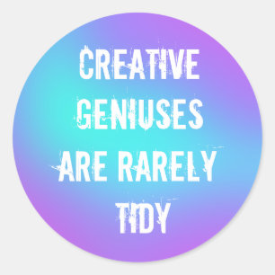 Creative Geniuses are Rarely Tidy Sticker