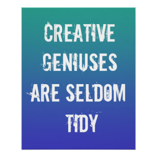 Creative Geniuses are Seldom Tidy Poster