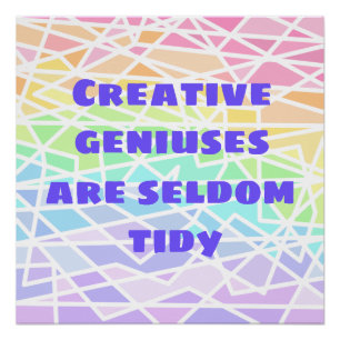 Creative Geniuses are Seldom Tidy Rainbow Poster