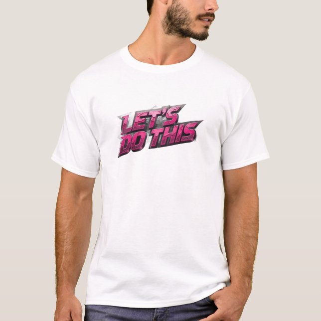 Creative LET'S DO THIS Artistic Motif T-Shirt (Front)