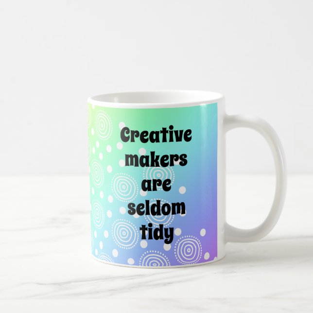 Creative Makers are Seldom Tidy Rainbow Coffee Mug (Right)
