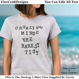 Creative Minds Are Rarely Tidy Editable Quote T-Shirt