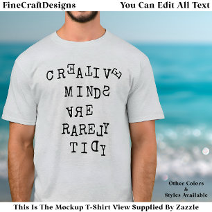 Creative Minds Are Rarely Tidy Editable Quote T-Shirt
