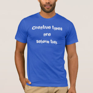 Creative Types are Seldom Tidy (Distressed) T-Shirt