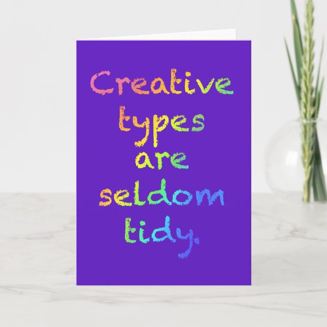 Creative Types are Seldom Tidy Greeting Card (Front)