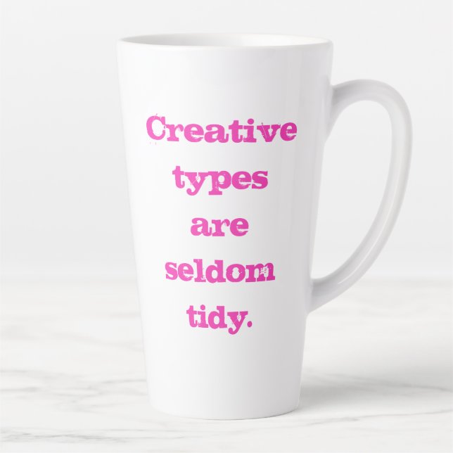 Creative Types are Seldom Tidy Latte Mug (Right)