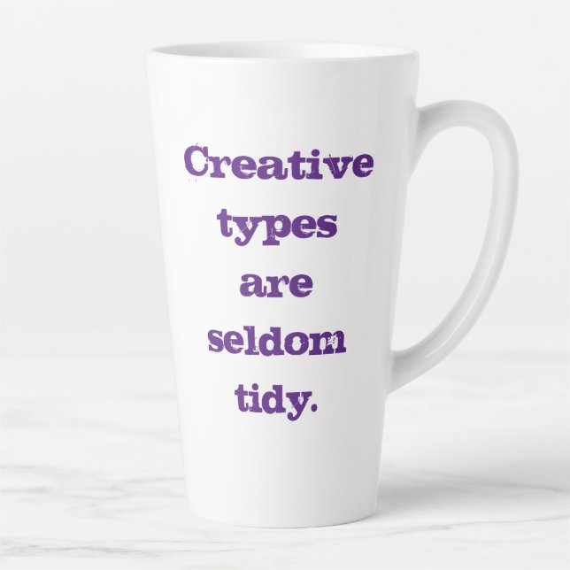 Creative Types are Seldom Tidy Latte Mug (Right)