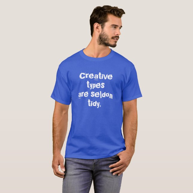 Creative Types are Seldom Tidy Men's T-Shirt (Front Full)