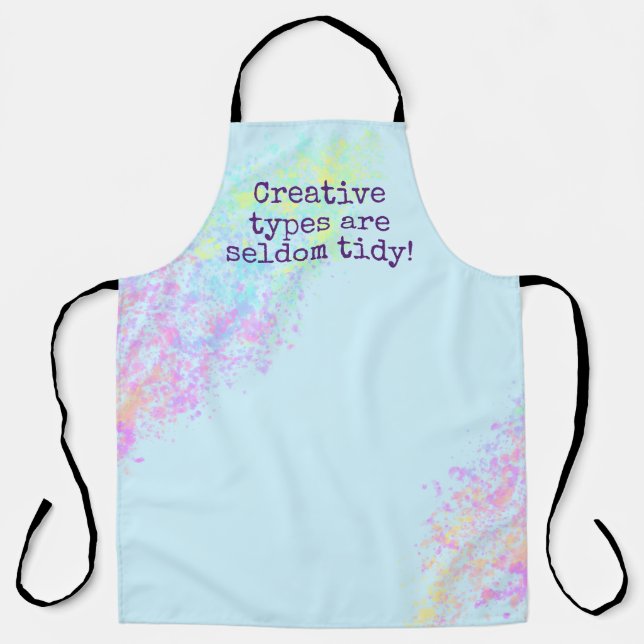 "Creative Types Are Seldom Tidy!" Paint Splatter Apron (Front)