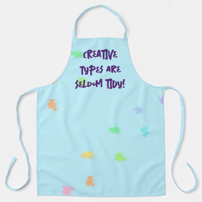 "Creative Types Are Seldom Tidy!" Paint Splatter Apron (Front)