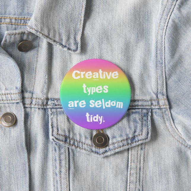 Creative Types are Seldom Tidy Rainbow Button (In Situ)