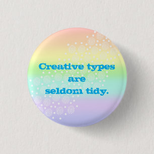Creative Types are Seldom Tidy Rainbow Button