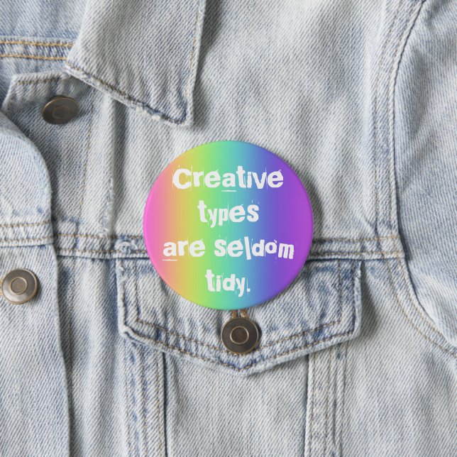Creative Types are Seldom Tidy Rainbow Button (In Situ)