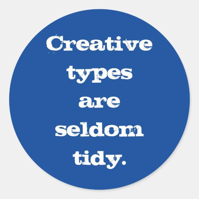 Creative Types are Seldom Tidy Sticker (Blue) (Front)