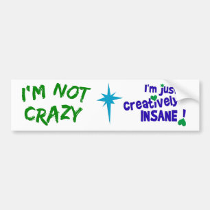 Creatively Insane bumpersticker Bumper Sticker