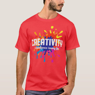 Creativity Is Intelligence Having Fun Art Student T-Shirt
