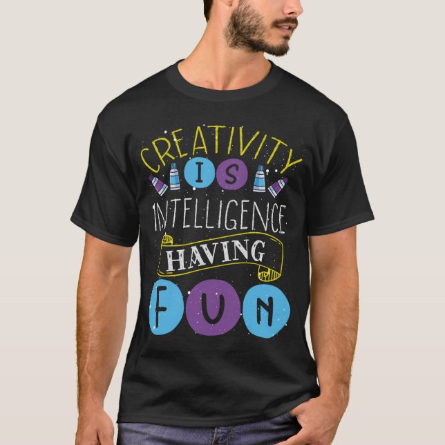 Creativity Is Intelligence Having Fun Backprint Ar T-Shirt (Front)