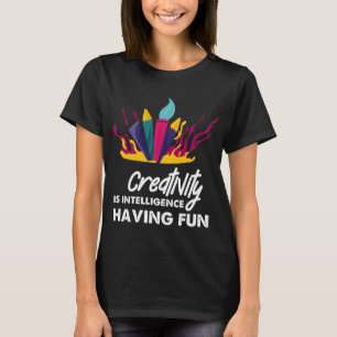 Creativity is intelligence having fun colourful ar T-Shirt