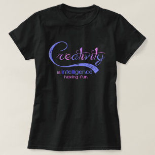 Creativity is intelligence having fun quote dark T-Shirt