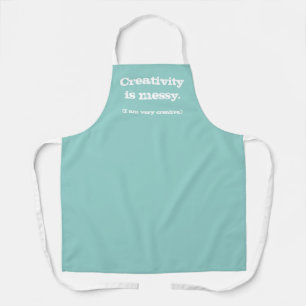 Creativity Is Messy I Am Very Creative Funny Apron