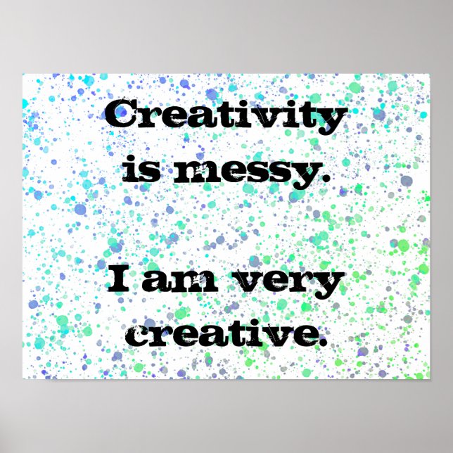 Creativity is Messy. Paint Splatter Poster (Front)