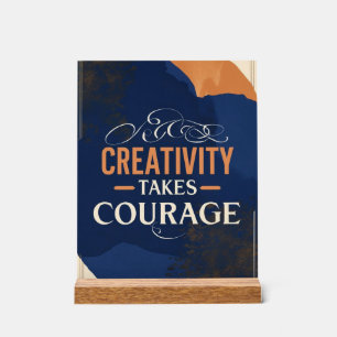 Creativity Takes Courage  Acrylic Sign