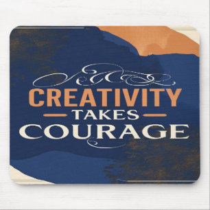Creativity Takes Courage Mouse Mat