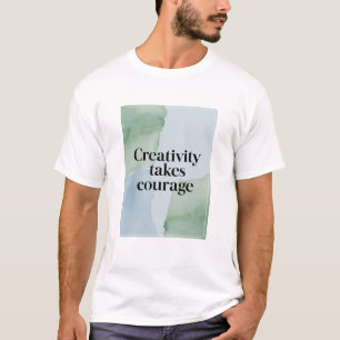 Creativity Takes Courage option 2 T-Shirt