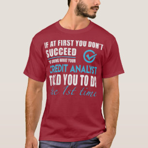 Credit Analyst Credit Analyst T   Told You To Do T-Shirt