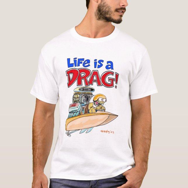 Creekrat Cartoons "Life is a Drag!" Art T-Shirt (Front)