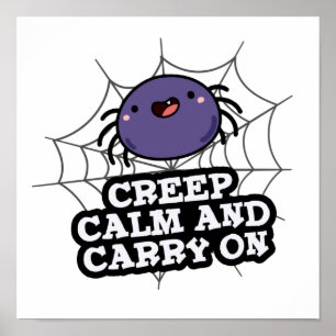 Creep Calm And Carry On Funny Spider Pun  Poster